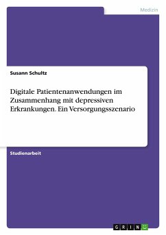 Digitale Patientenanwendungen im Zusammenhang mit depressiven Erkrankungen. Ein Versorgungsszenario - Schultz, Susann