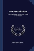 History of Michigan: From Its Earliest Colonization to the Present Time