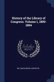 History of the Library of Congress. Volume 1, 1800-1894