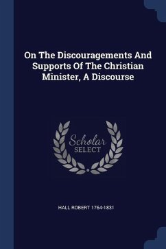 On The Discouragements And Supports Of The Christian Minister, A Discourse - Hall, Robert