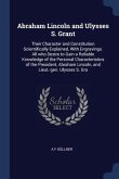 Abraham Lincoln and Ulysses S. Grant: Their Character and Constitution Scientifically Explained, With Engravings. All who Desire to Gain a Reliable Kn