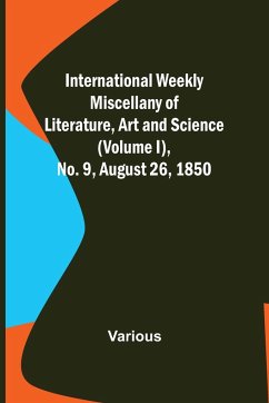 International Weekly Miscellany of Literature, Art and Science - (Volume I), No. 9, August 26, 1850 - Various