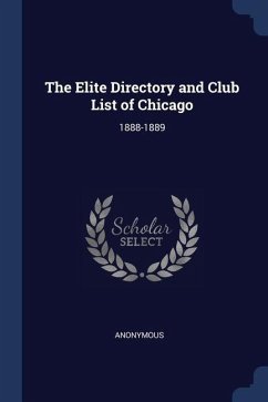 The Elite Directory and Club List of Chicago: 1888-1889 - Anonymous