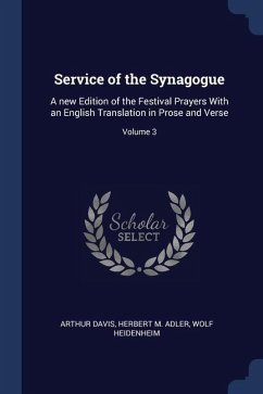 Service of the Synagogue: A new Edition of the Festival Prayers With an English Translation in Prose and Verse; Volume 3 - Davis, Arthur; Adler, Herbert M.; Heidenheim, Wolf