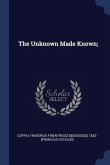 The Unknown Made Known;