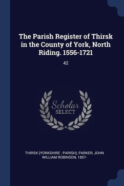 The Parish Register of Thirsk in the County of York, North Riding. 1556-1721: 42 - Thirsk, Thirsk; Parker, John William Robinson