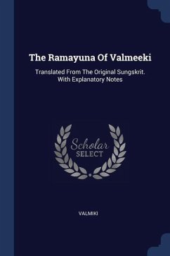The Ramayuna Of Valmeeki: Translated From The Original Sungskrit. With Explanatory Notes The Ramayuna Of Valmeeki: Translated From The Original Sungskrit. With Explanatory Notes