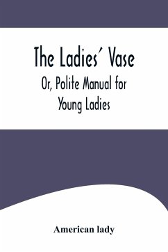 The Ladies' Vase; Or, Polite Manual for Young Ladies - Lady, American