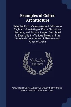 Examples of Gothic Architecture - Pugin, Augustus; Pugin, Augustus Welby Northmore; Willson, Edward James