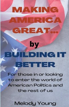 Making America Great by Building it Better - Young, Melody
