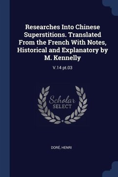 Researches Into Chinese Superstitions. Translated From the French With Notes, Historical and Explanatory by M. Kennelly: V.14 pt.03 - Doré, Henri