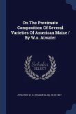On The Proximate Composition Of Several Varieties Of American Maize / By W.o. Atwater