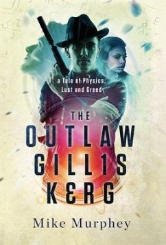 The Outlaw Gillis Kerg ... Physics, Lust and Greed Series, Book 4 - Murphey, Mike