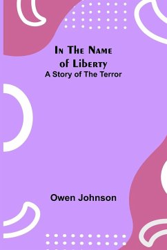 In the Name of Liberty; A Story of the Terror - Johnson, Owen