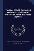 The Man Of Gold; Authorized Translation Of The Noted Venezuelan Novel "el Hombre De Oro";