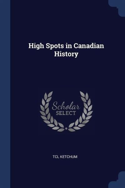 High Spots in Canadian History High Spots in Canadian History