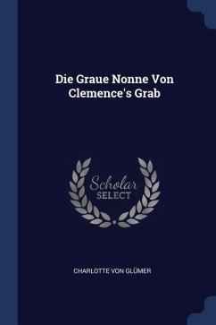Die Graue Nonne Von Clemence's Grab - Glümer, Charlotte von