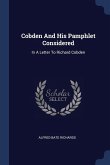 Cobden And His Pamphlet Considered: In A Letter To Richard Cobden