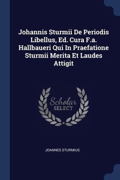 Johannis Sturmii De Periodis Libellus, Ed. Cura F.a. Hallbaueri Qui In Praefatione Sturmii Merita Et Laudes Attigit - Sturmius, Joannes