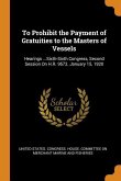 To Prohibit the Payment of Gratuities to the Masters of Vessels: Hearings ...Sixth-Sixth Congress, Second Session On H.R. 9572. January 15, 1920