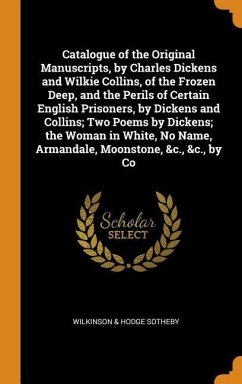 Catalogue of the Original Manuscripts, by Charles Dickens and Wilkie Collins, of the Frozen Deep, and the Perils of Certain English Prisoners, by Dick - Sotheby Wilkinson & Hodge