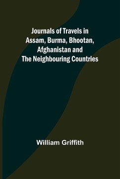 Journals of Travels in Assam, Burma, Bhootan, Afghanistan and the Neighbouring Countries - Griffith, William