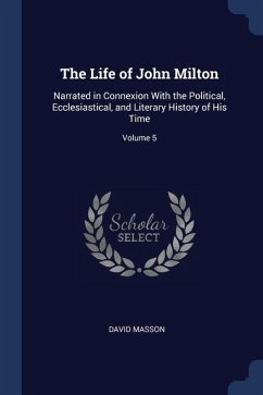 The Life of John Milton: Narrated in Connexion With the Political, Ecclesiastical, and Literary History of His Time; Volume 5 - Masson, David