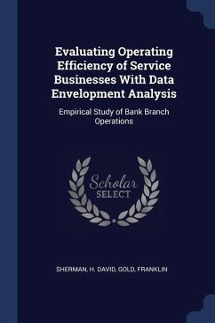 Evaluating Operating Efficiency of Service Businesses With Data Envelopment Analysis: Empirical Study of Bank Branch Operations - David, Sherman H.; Franklin, Gold