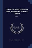 The Life of Saint Francis de Sales, Bishop and Prince of Geneva; Volume 1