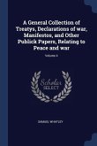 A General Collection of Treatys, Declarations of war, Manifestos, and Other Publick Papers, Relating to Peace and war; Volume 4