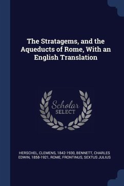 The Stratagems, and the Aqueducts of Rome, With an English Translation - Herschel, Clemens; Bennett, Charles Edwin; Rome, Rome