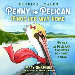 Penny the Pelican Finds Her Way Home - Smathers, Mary