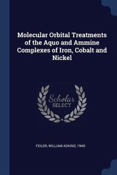 Molecular Orbital Treatments of the Aquo and Ammine Complexes of Iron, Cobalt and Nickel - Feiler, William Adkins