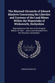 The Rhymed Chronicle of Edward Manlove Concerning the Liberties and Customs of the Lead Mines Within the Wapentake of Wirksworth, Derbyshire: Reprinte