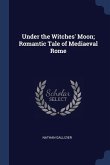 Under the Witches' Moon; Romantic Tale of Mediaeval Rome