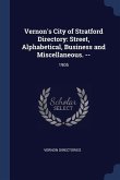 Vernon's City of Stratford Directory: Street, Alphabetical, Business and Miscellaneous. --: 1905