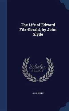 The Life of Edward Fitz-Gerald, by John Glyde - Glyde, John