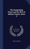 The Suspending Power and the Writ of Habeas Corpus, Issue 3