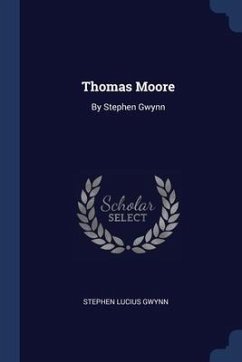 Thomas Moore: By Stephen Gwynn - Gwynn, Stephen Lucius