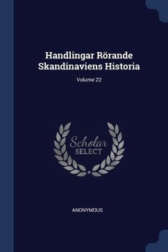 Handlingar Rörande Skandinaviens Historia; Volume 22 - Anonymous