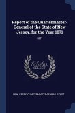 Report of the Quartermaster- General of the State of New Jersey, for the Year 1871: 1871
