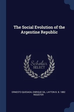 The Social Evolution of the Argentine Republic - Quesada, Ernesto; Gil, Enrique; Register, Layton B B