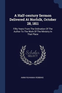 A Half-century Sermon Delivered At Norfolk, October 28, 1811 - Robbins, Ammi Ruhamah