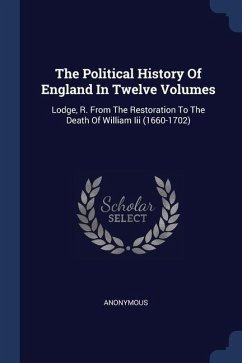 The Political History Of England In Twelve Volumes - Anonymous