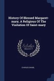 History Of Blessed Margaret-mary, A Religious Of The Visitation Of Saint-mary