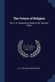 The Future of Religion: Mr. G. K. Chesterton's Reply to Mr. Bernard Shaw