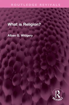 What is Religion? - Widgery, Alban G.