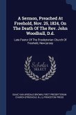 A Sermon, Preached At Freehold, Nov. 25, 1824, On The Death Of The Rev. John Woodhull, D.d.: Late Pastor Of The Presbyterian Church Of Freehold, New-j