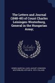 The Letters and Journal (1848-49) of Count Charles Leiningen-Westerburg, General in the Hungarian Army;