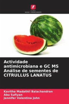 Actividade antimicrobiana e GC MS Análise de sementes de CITRULLUS LANATUS - Madathil Balachandran, Kavitha;Sufiyan, Abu;John, Jennifer Valentina